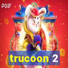 trucoon 2